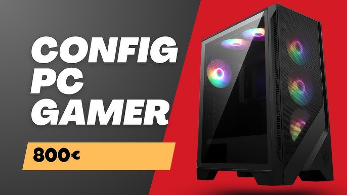 Guide Build PC Gaming moins de 800 euros 2026 —
